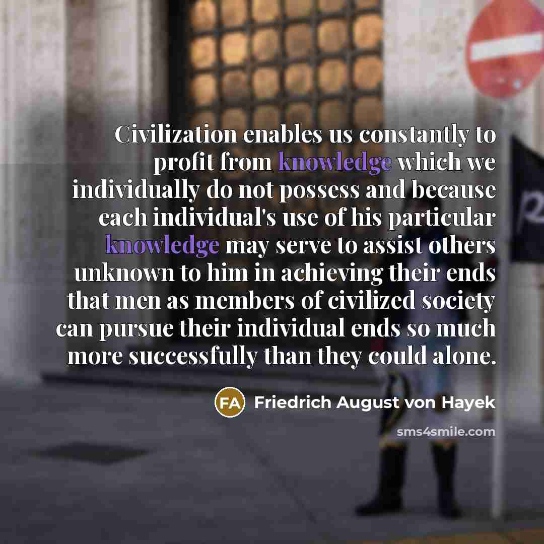 “Civilization enables us constantly to profit from knowledge which we…” quote by Friedrich August von Hayek