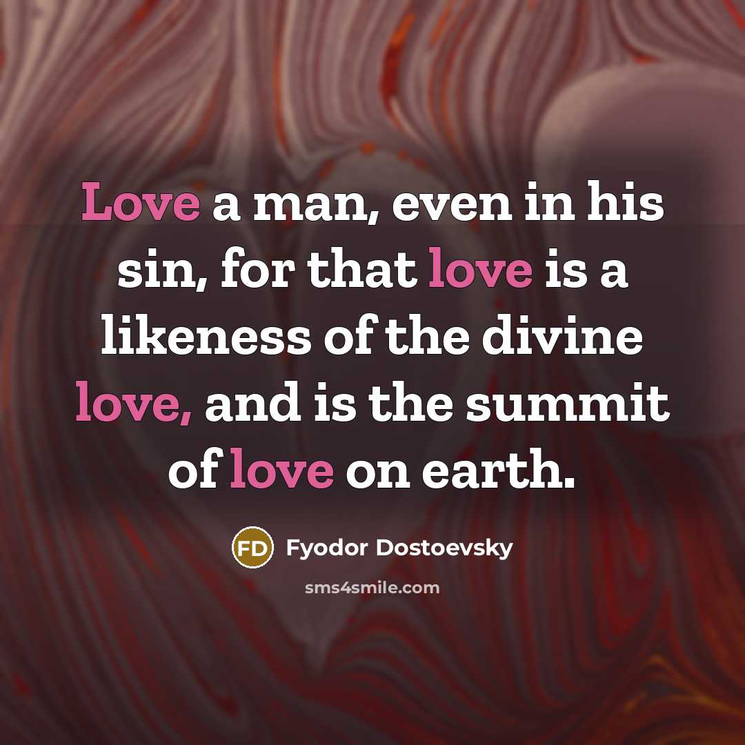 “Love a man, even in his sin, for that love…” quote by Fyodor Dostoevsky