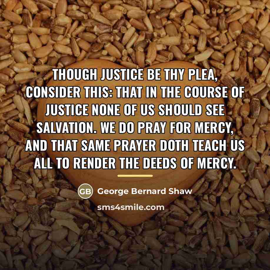 “Though justice be Thy plea, consider this: That in the…” quote by George Bernard Shaw