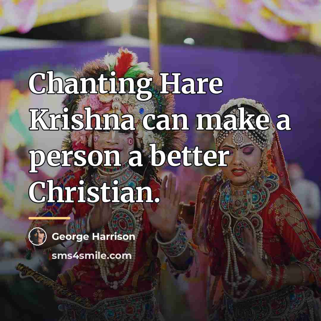 “Chanting Hare Krishna can make a person a better Christian.…” quote by George Harrison