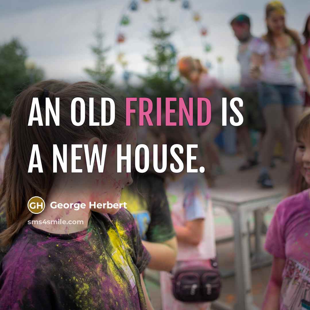 “An old friend is a new house.…” quote by George Herbert