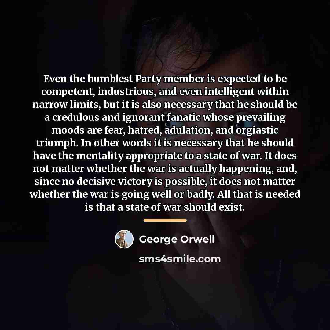 “Even the humblest Party member is expected to be competent,…” quote by George Orwell