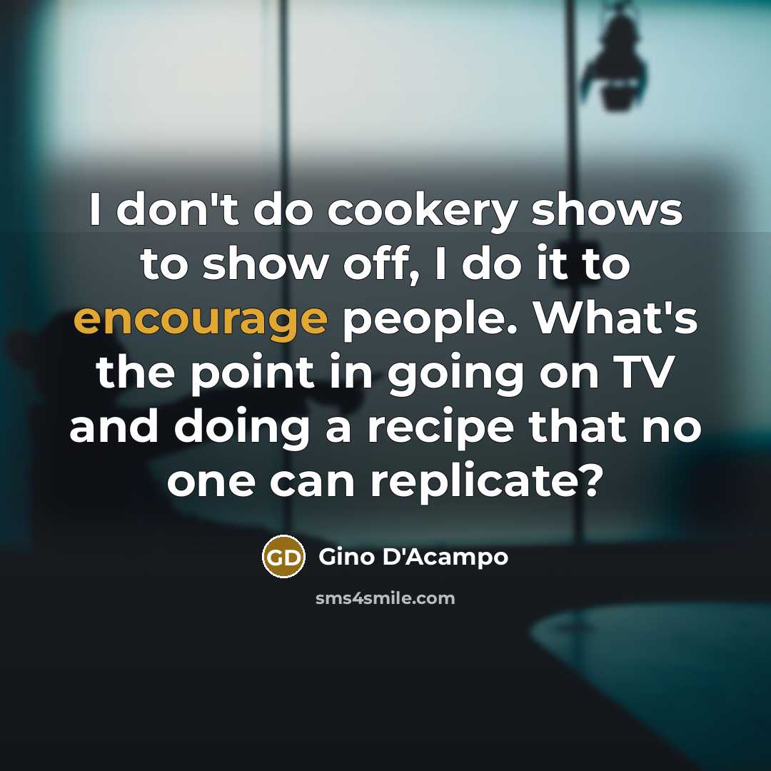 “I don't do cookery shows to show off, I do…” quote by Gino D'Acampo