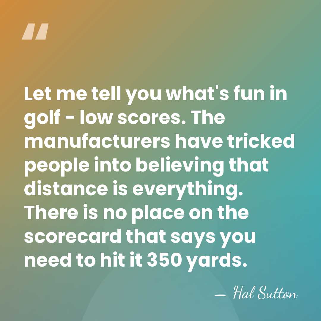 Let me tell you what's fun in golf - low scores. The&hellip; - Hal Sutton