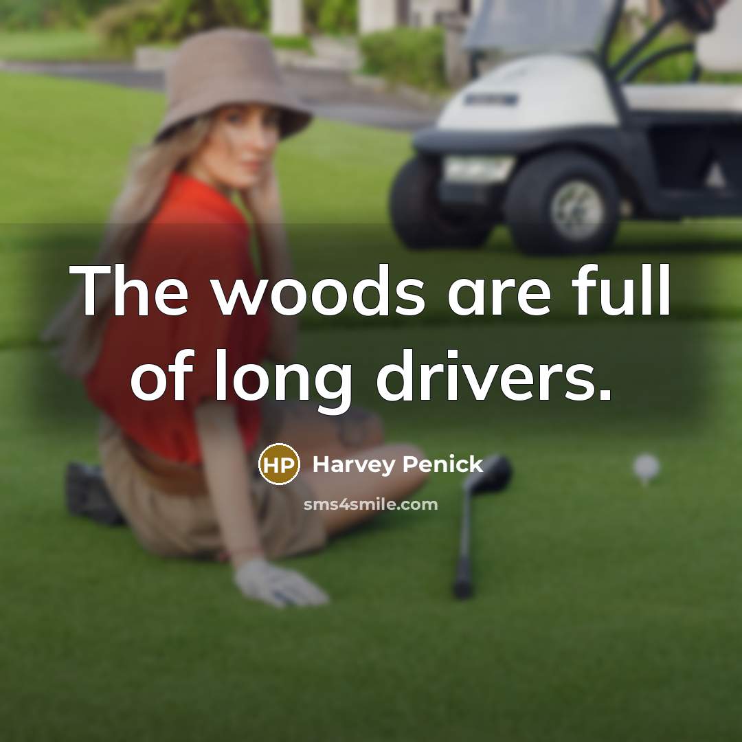 “The woods are full of long drivers.…” quote by Harvey Penick