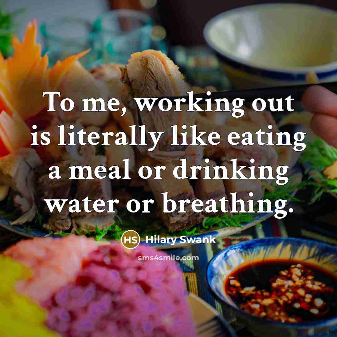 “To me, working out is literally like eating a meal…” quote by Hilary Swank