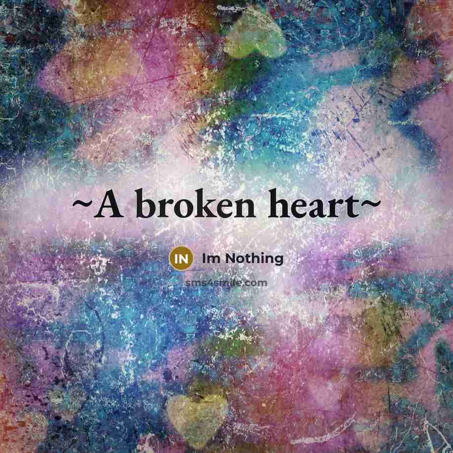 “~A broken heart~…” quote by Im Nothing