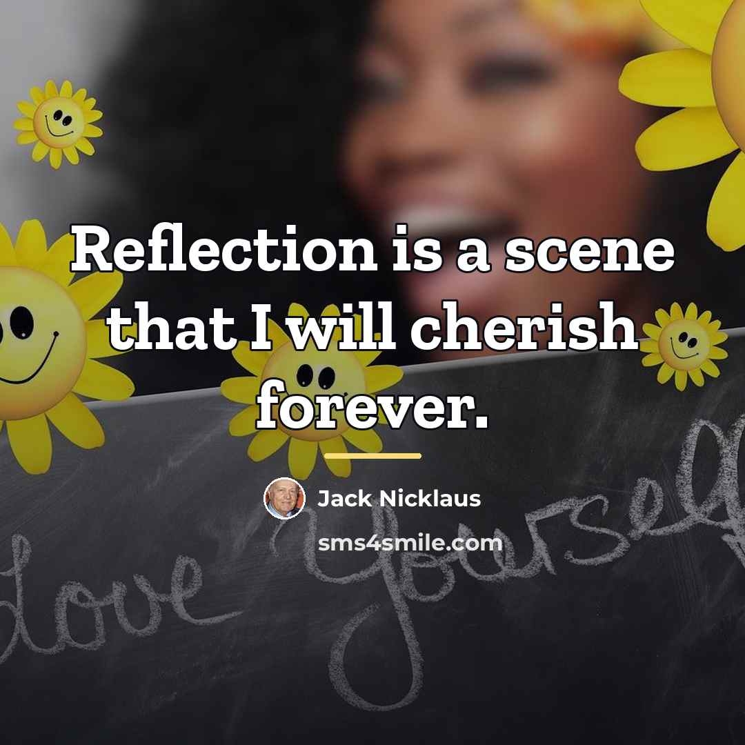 “Reflection is a scene that I will cherish forever.…” quote by Jack Nicklaus