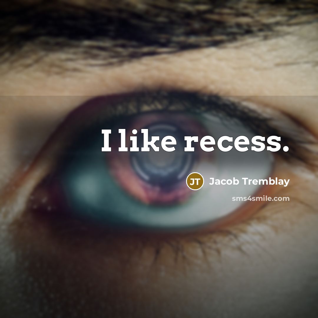 “I like recess.…” quote by Jacob Tremblay