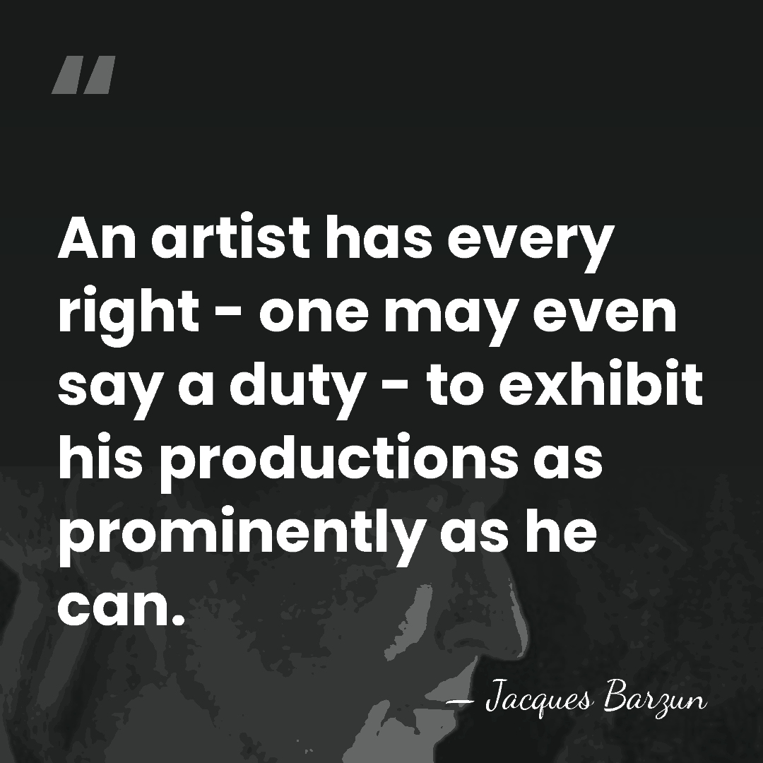 An artist has every right - one may even say a duty&hellip; - Jacques Barzun
