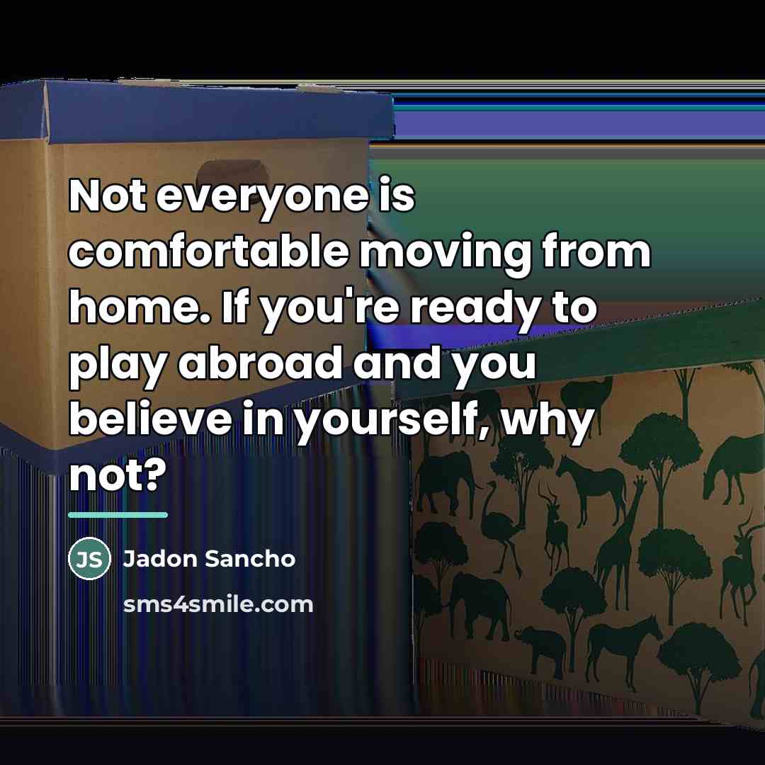 “Not everyone is comfortable moving from home. If you're ready…” quote by Jadon Sancho