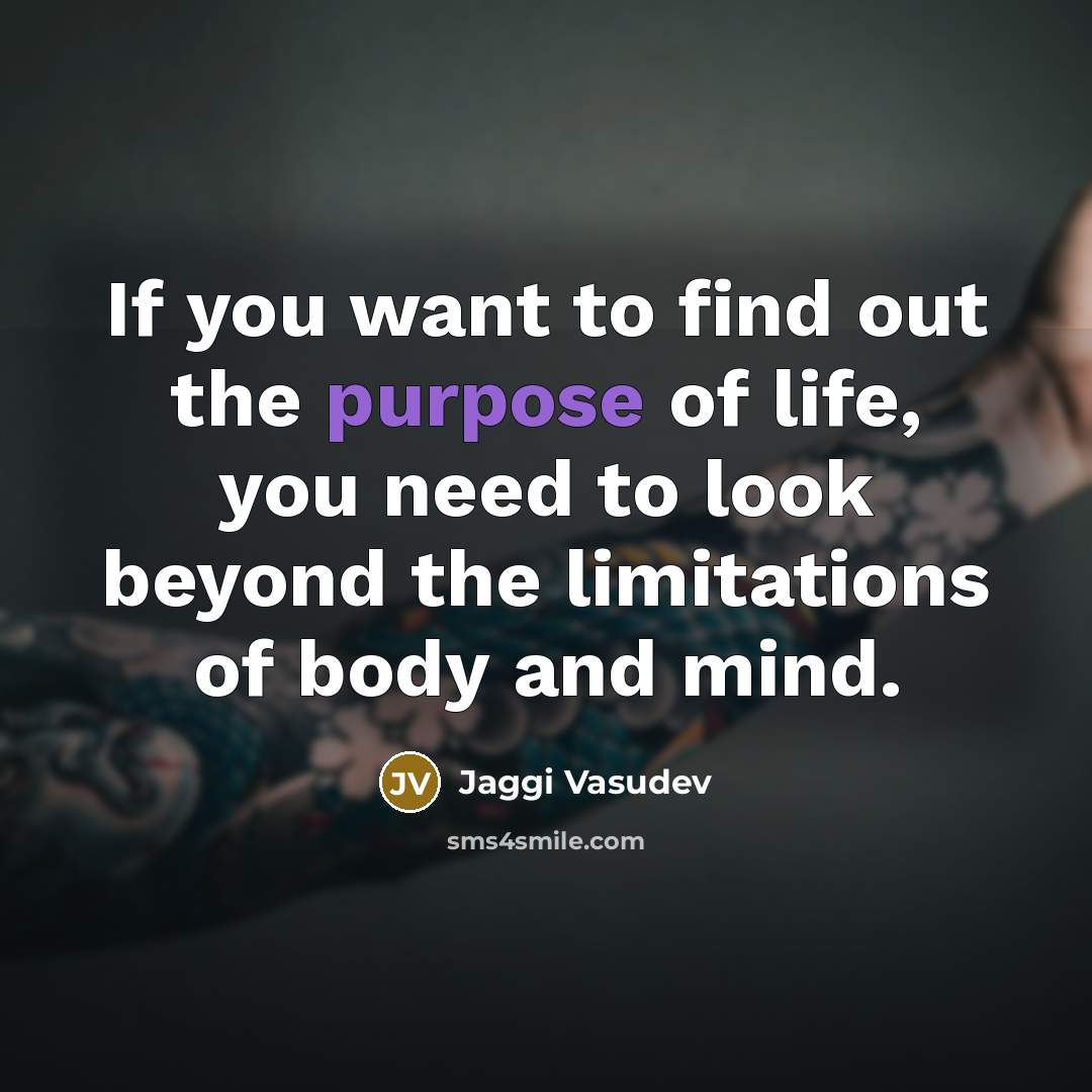 “If you want to find out the purpose of life,…” quote by Jaggi Vasudev
