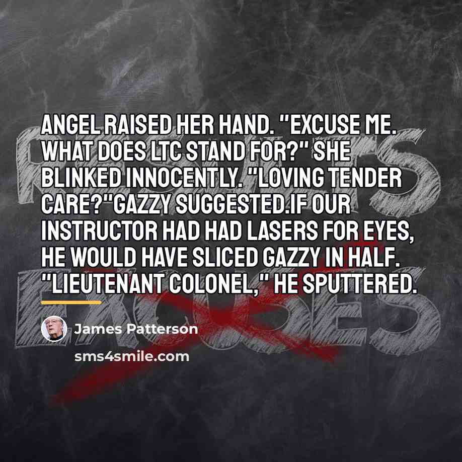 “Angel raised her hand. "Excuse me. What does LTC stand…” quote by James Patterson