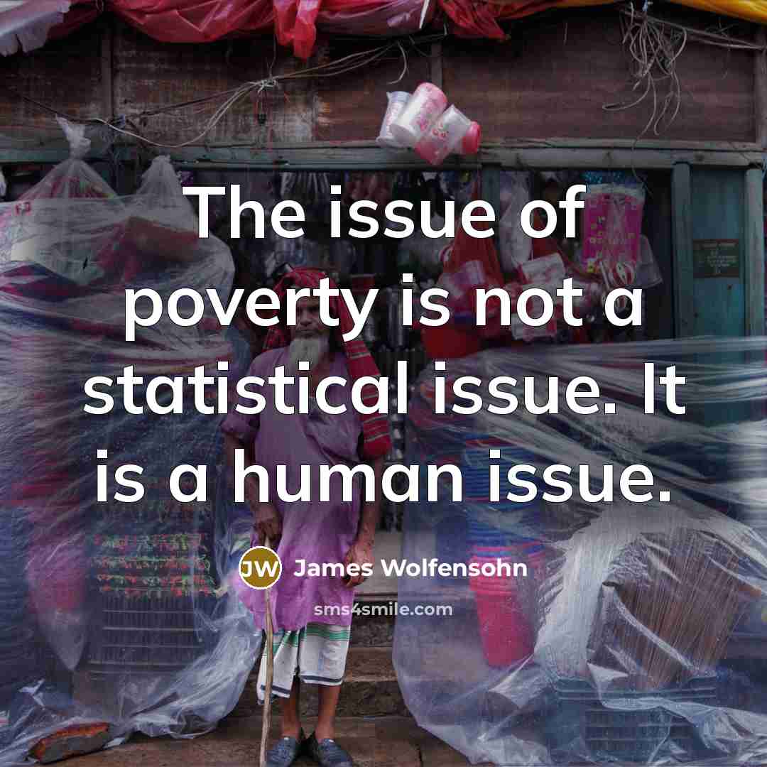 “The issue of poverty is not a statistical issue. It…” quote by James Wolfensohn