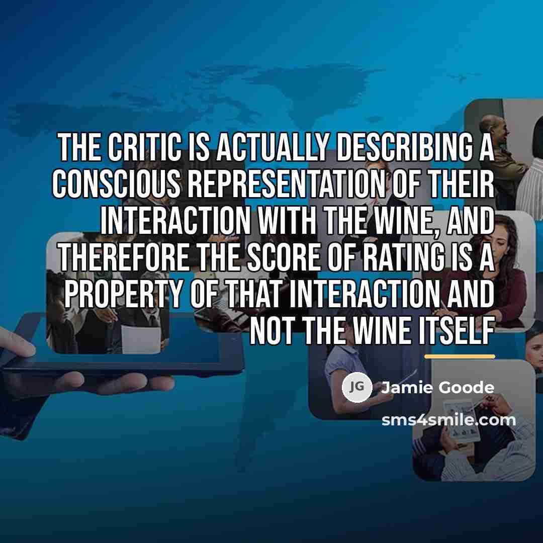 “The critic is actually describing a conscious representation of their…” quote by Jamie Goode