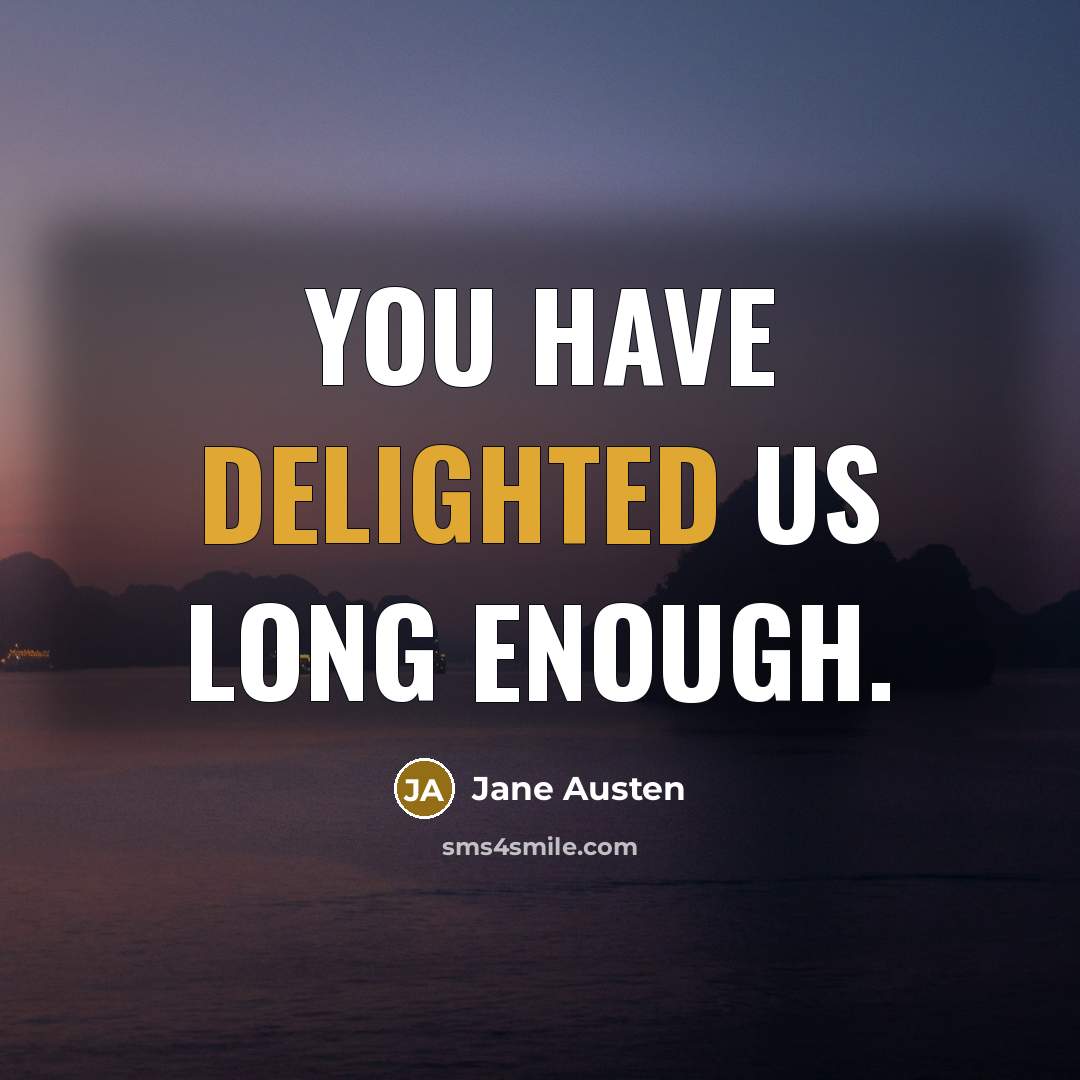 “You have delighted us long enough.…” quote by Jane Austen