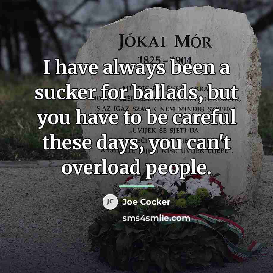 “I have always been a sucker for ballads, but you…” quote by Joe Cocker
