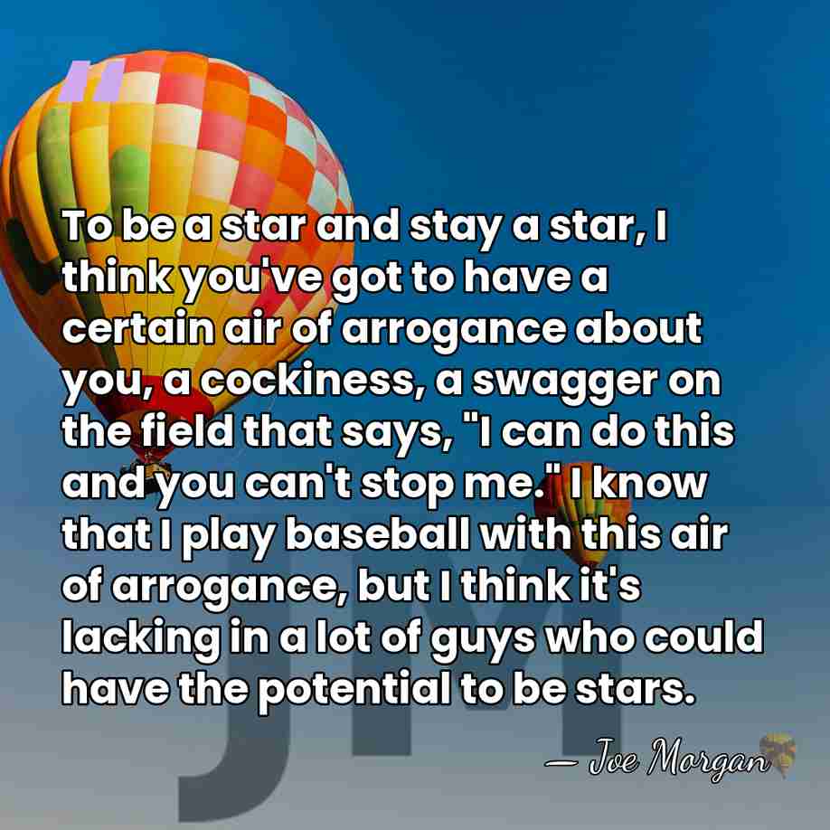 To be a star and stay a star, I think you've got&hellip; - Joe Morgan