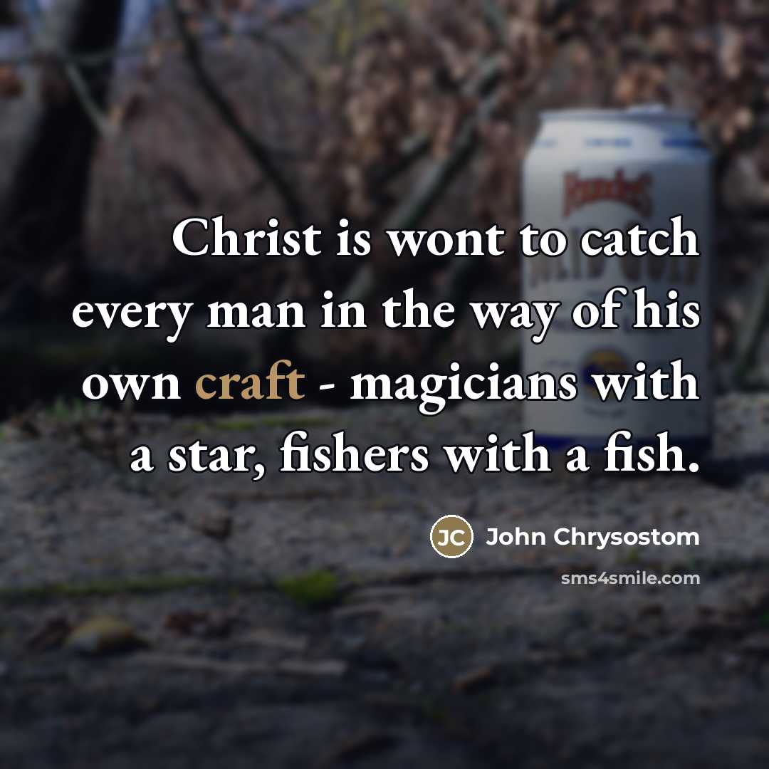 “Christ is wont to catch every man in the way…” quote by John Chrysostom