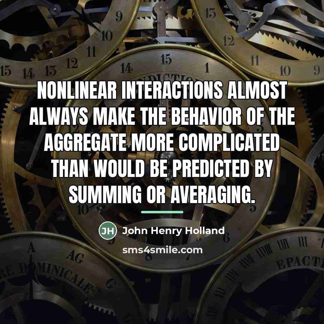“nonlinear interactions almost always make the behavior of the aggregate…” quote by John Henry Holland