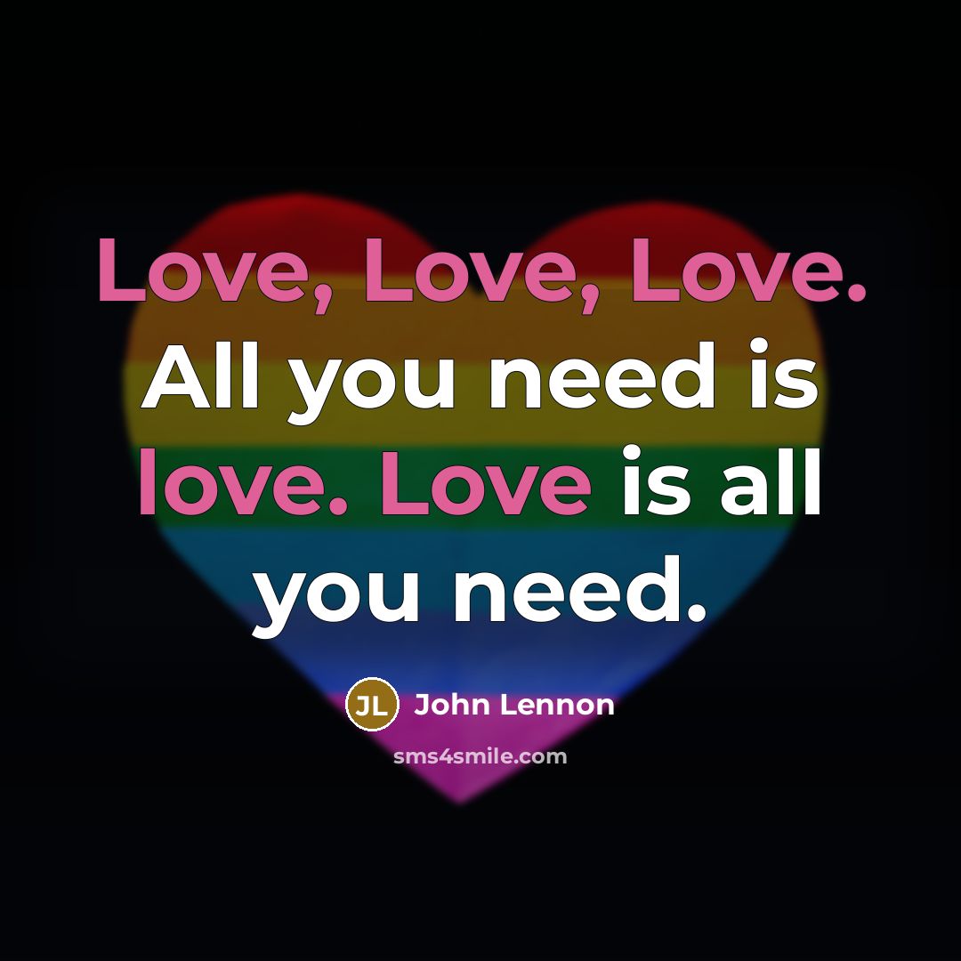 “Love, Love, Love. All you need is love. Love is…” quote by John Lennon