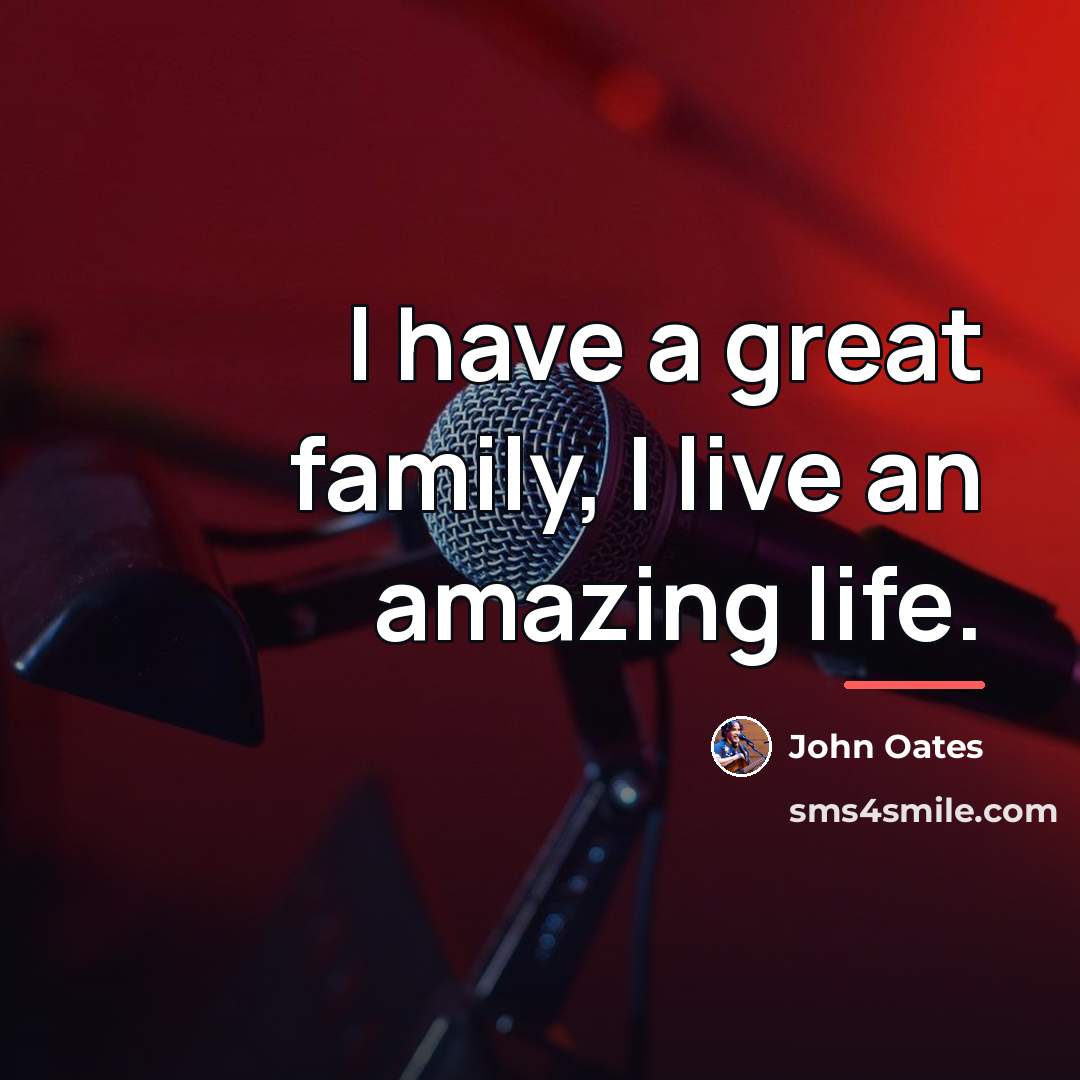 “I have a great family, I live an amazing life.…” quote by John Oates
