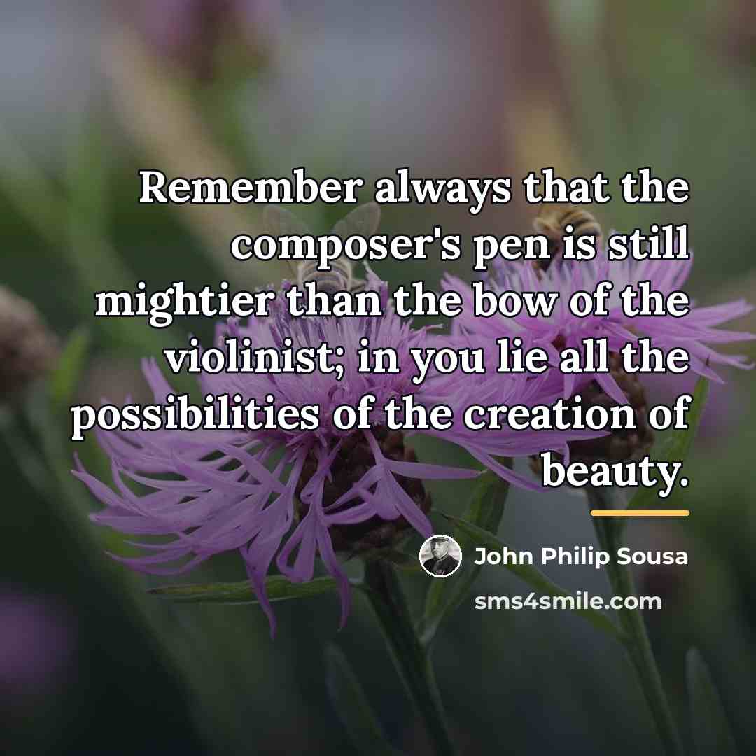 “Remember always that the composer's pen is still mightier than…” quote by John Philip Sousa