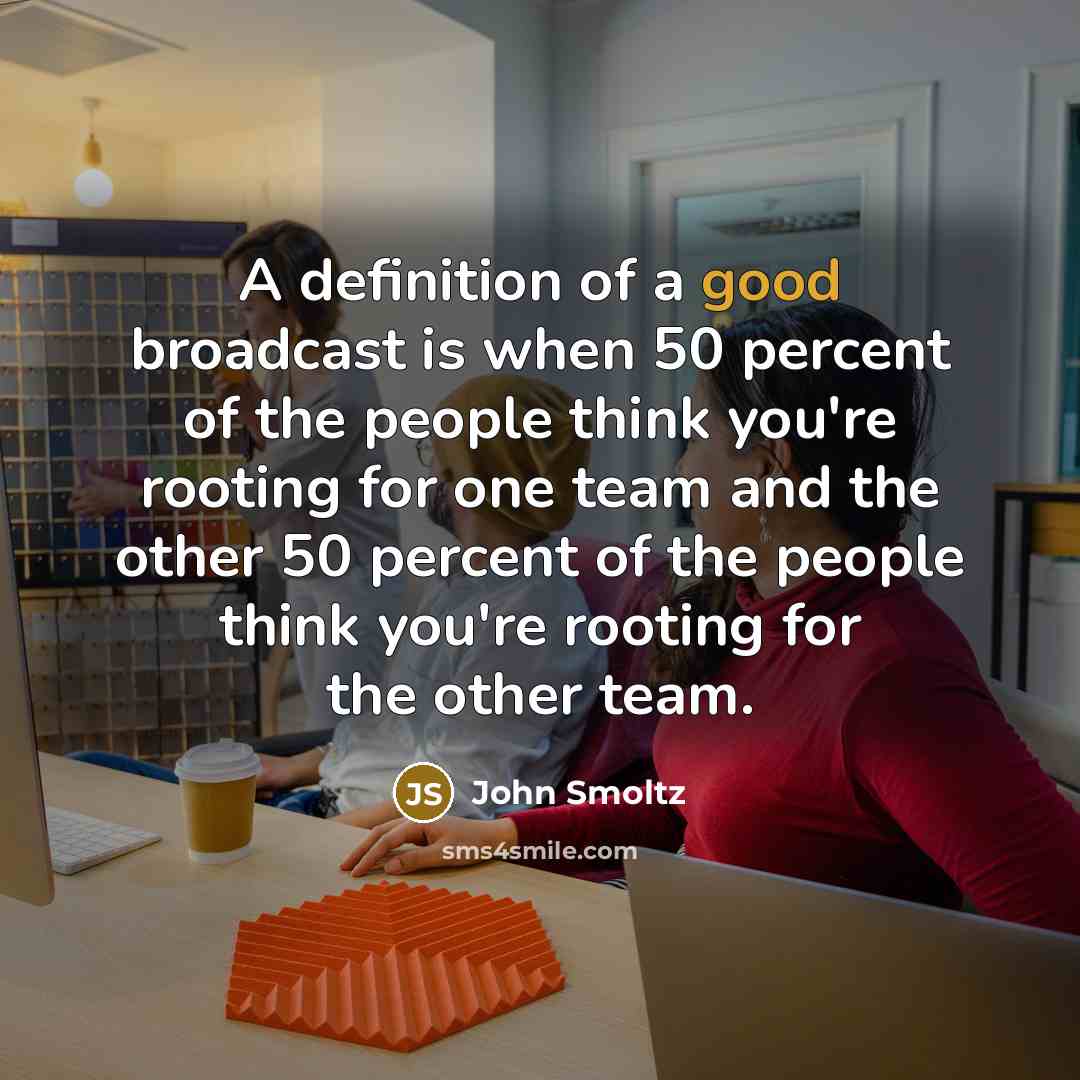 “A definition of a good broadcast is when 50 percent…” quote by John Smoltz