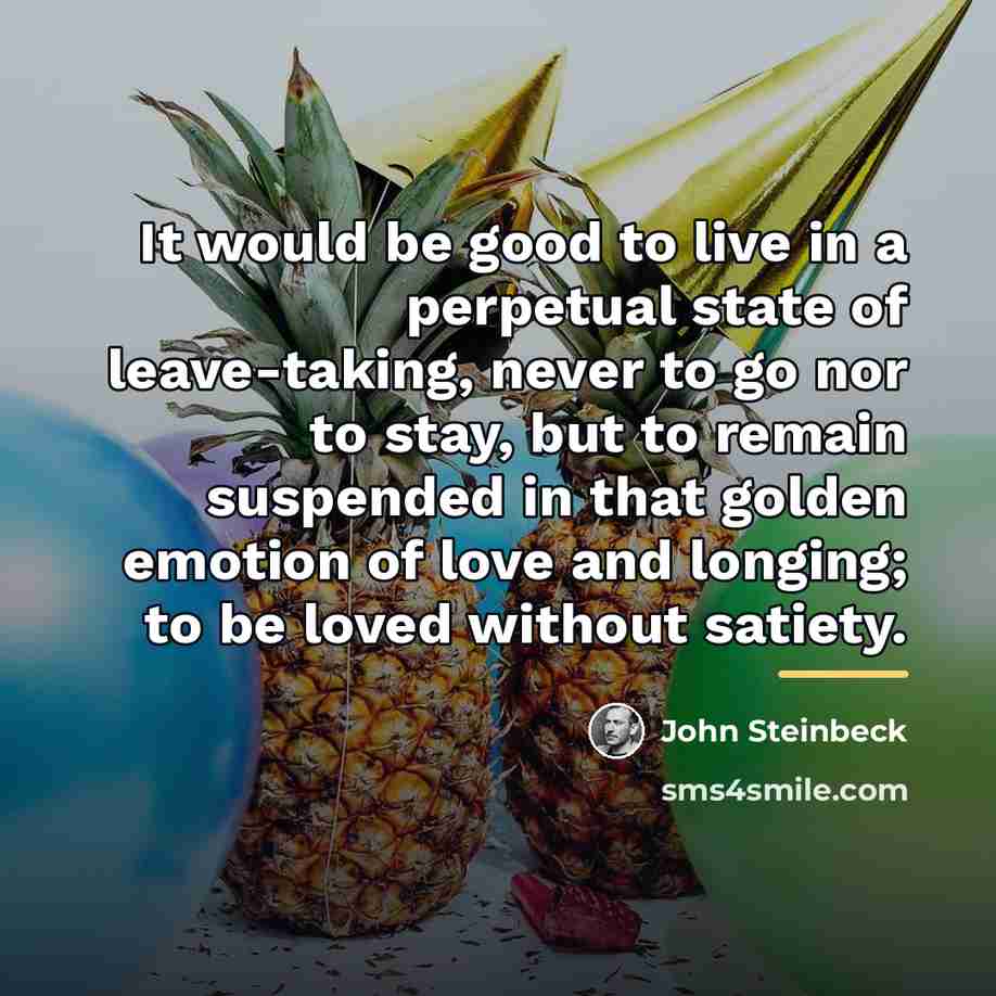 “It would be good to live in a perpetual state…” quote by John Steinbeck