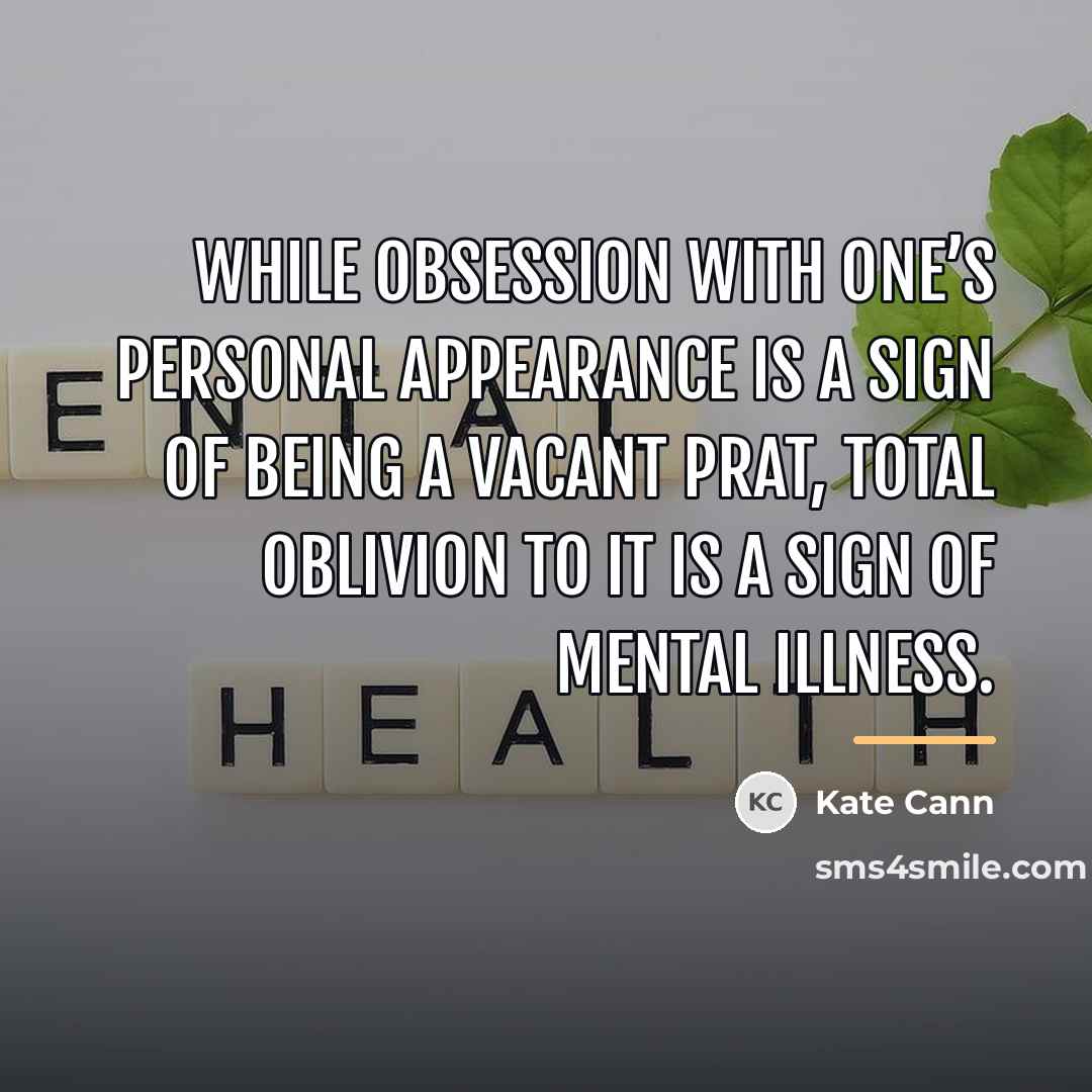 “While obsession with one’s personal appearance is a sign of…” quote by Kate Cann