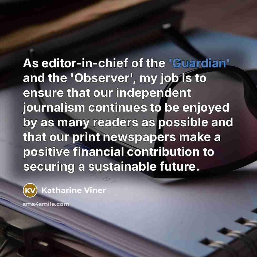 “As editor-in-chief of the 'Guardian' and the 'Observer', my job…” quote by Katharine Viner