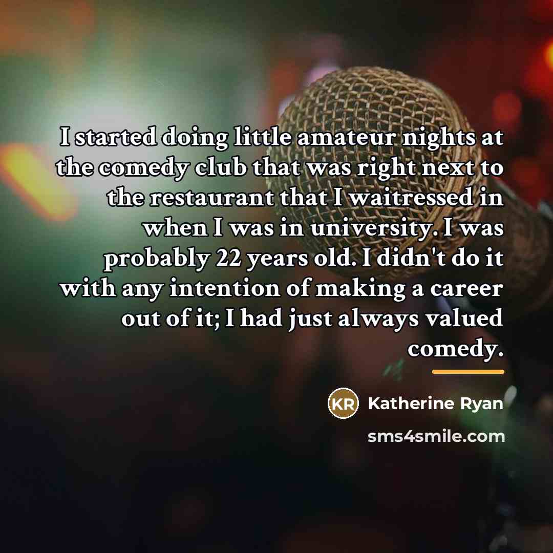 “I started doing little amateur nights at the comedy club…” quote by Katherine Ryan
