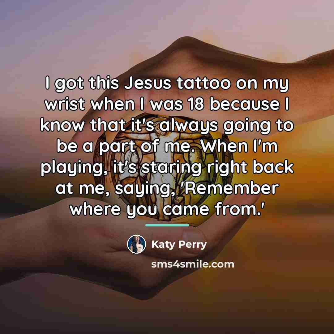 “I got this Jesus tattoo on my wrist when I…” quote by Katy Perry