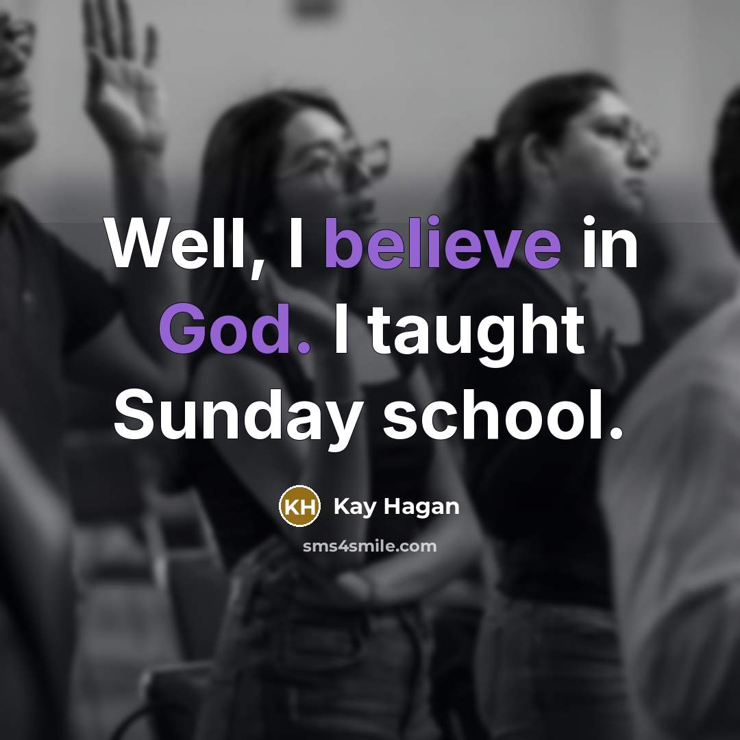 “Well, I believe in God. I taught Sunday school.…” quote by Kay Hagan