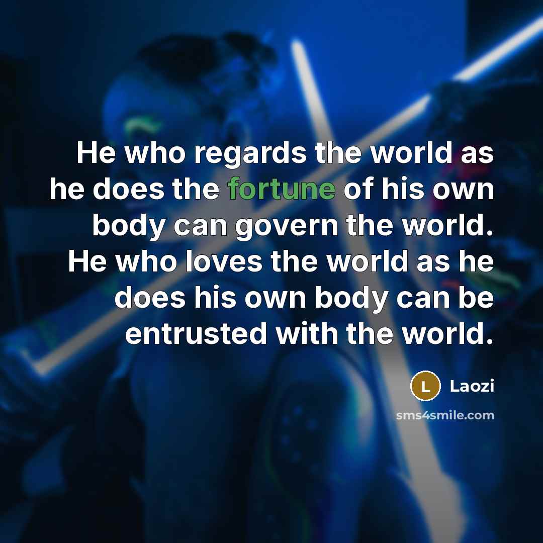 “He who regards the world as he does the fortune…” quote by Laozi