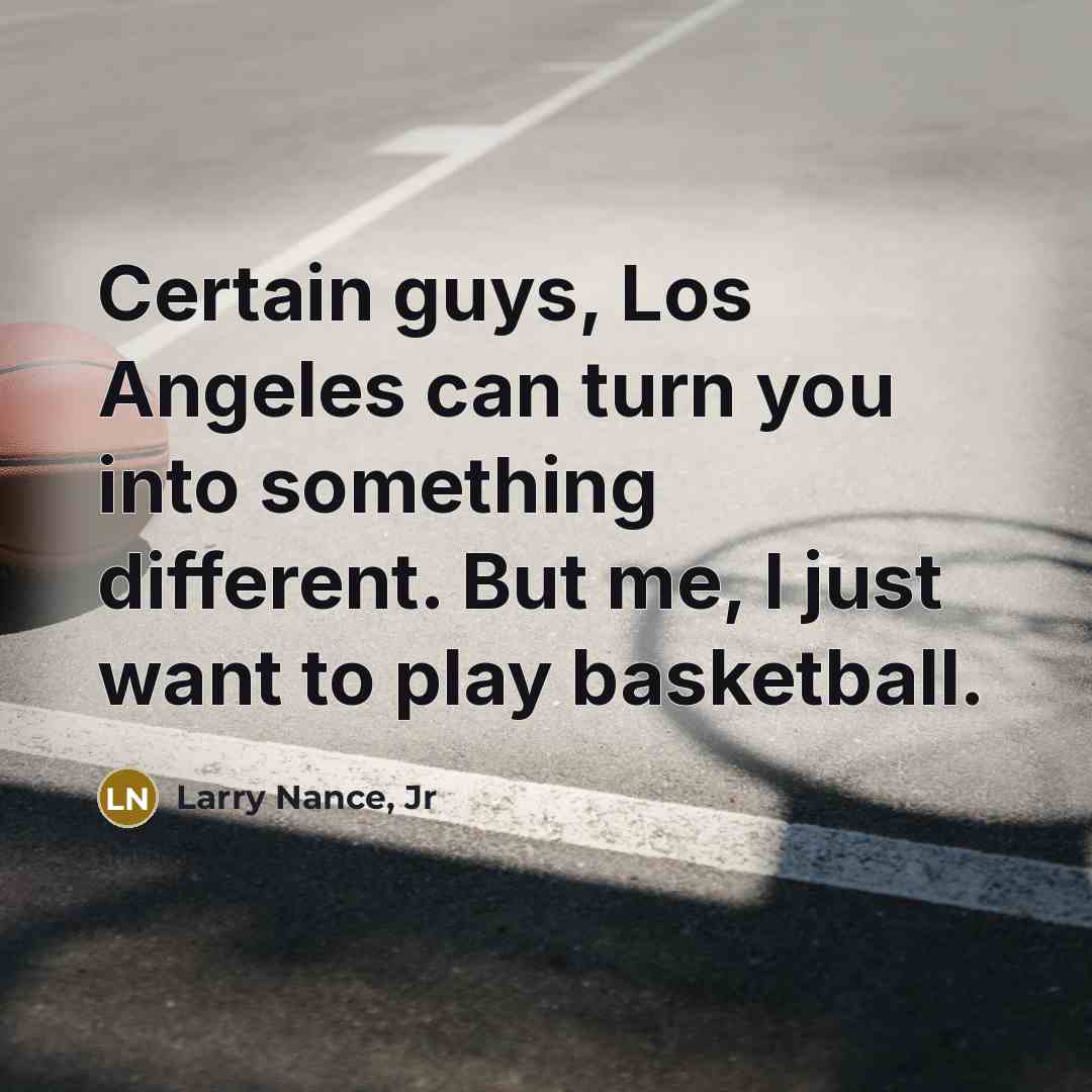 “Certain guys, Los Angeles can turn you into something different.…” quote by Larry Nance, Jr