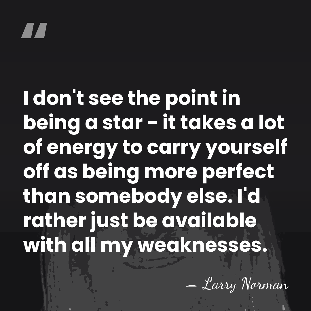 I don't see the point in being a star - it takes&hellip; - Larry Norman
