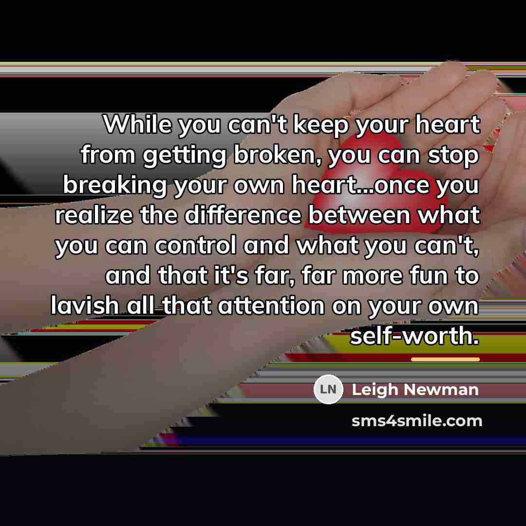 “While you can't keep your heart from getting broken, you…” quote by Leigh Newman