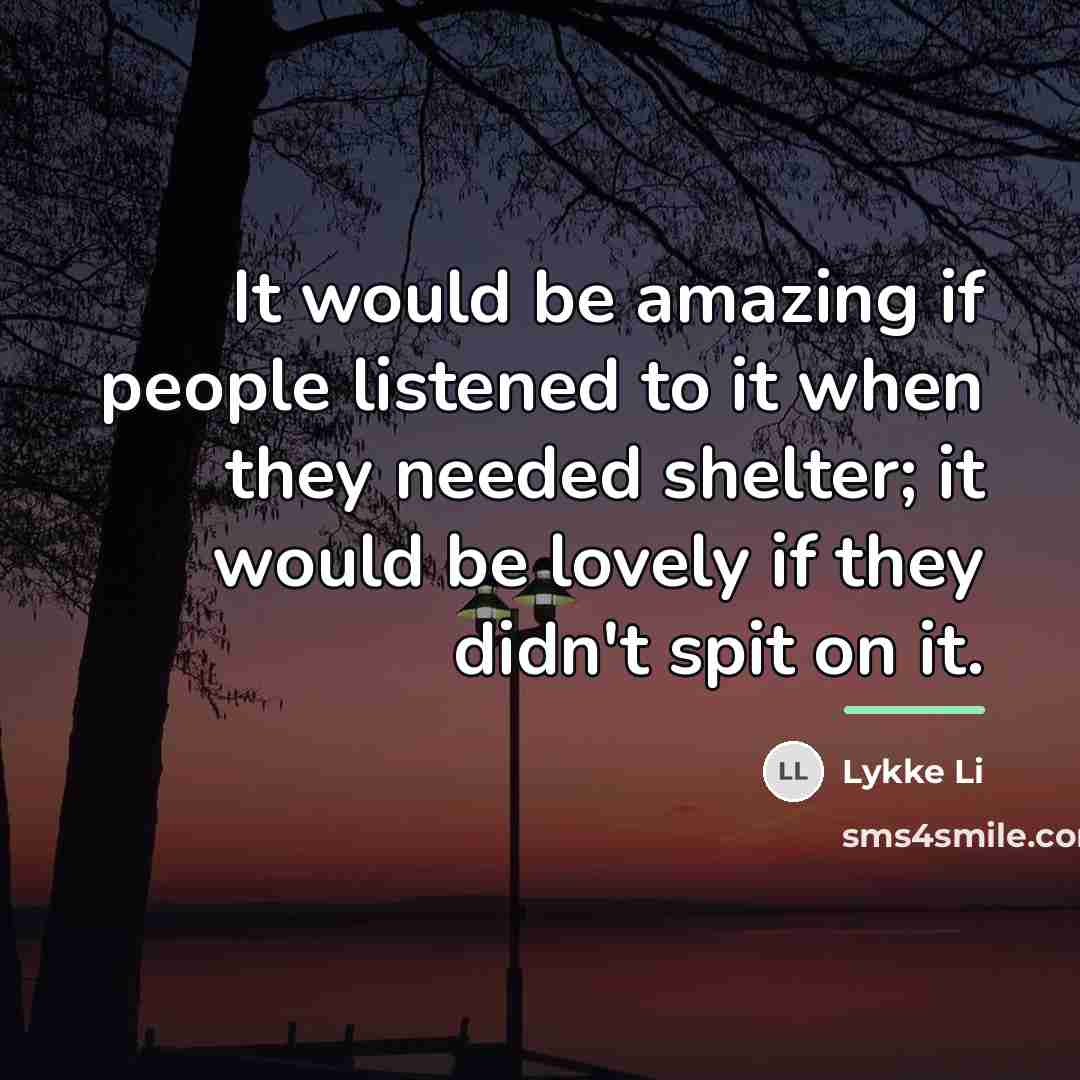 “It would be amazing if people listened to it when…” quote by Lykke Li