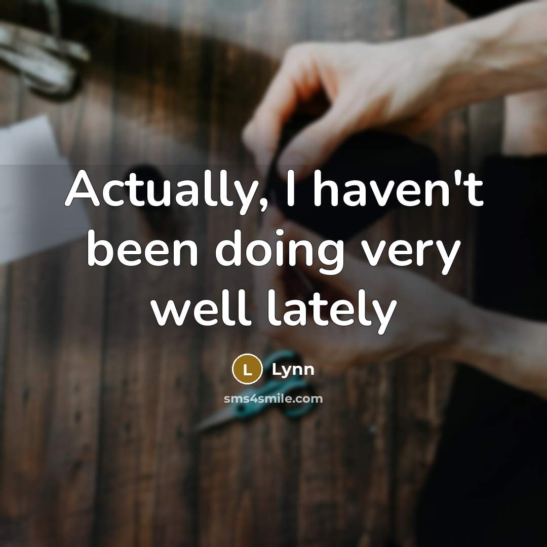 “Actually, I haven't been doing very well lately” quote by Lynn