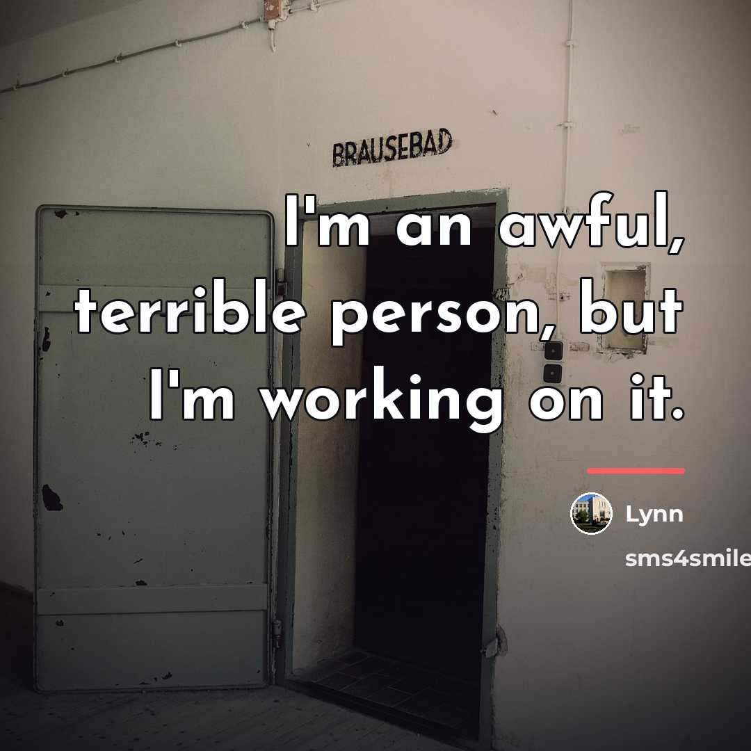 “I'm an awful, terrible person, but I'm working on it.…” quote by Lynn
