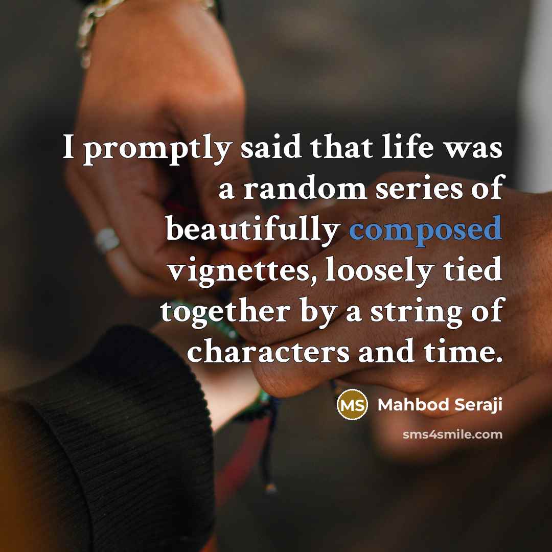 “I promptly said that life was a random series of…” quote by Mahbod Seraji