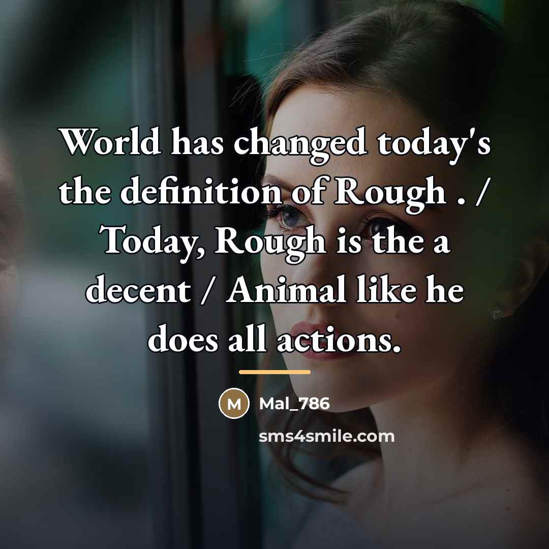 “World has changed today's the definition of Rough . /…” quote by Mal_786