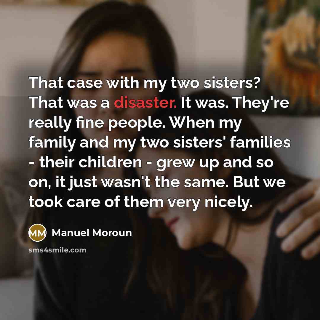 “That case with my two sisters? That was a disaster.…” quote by Manuel Moroun