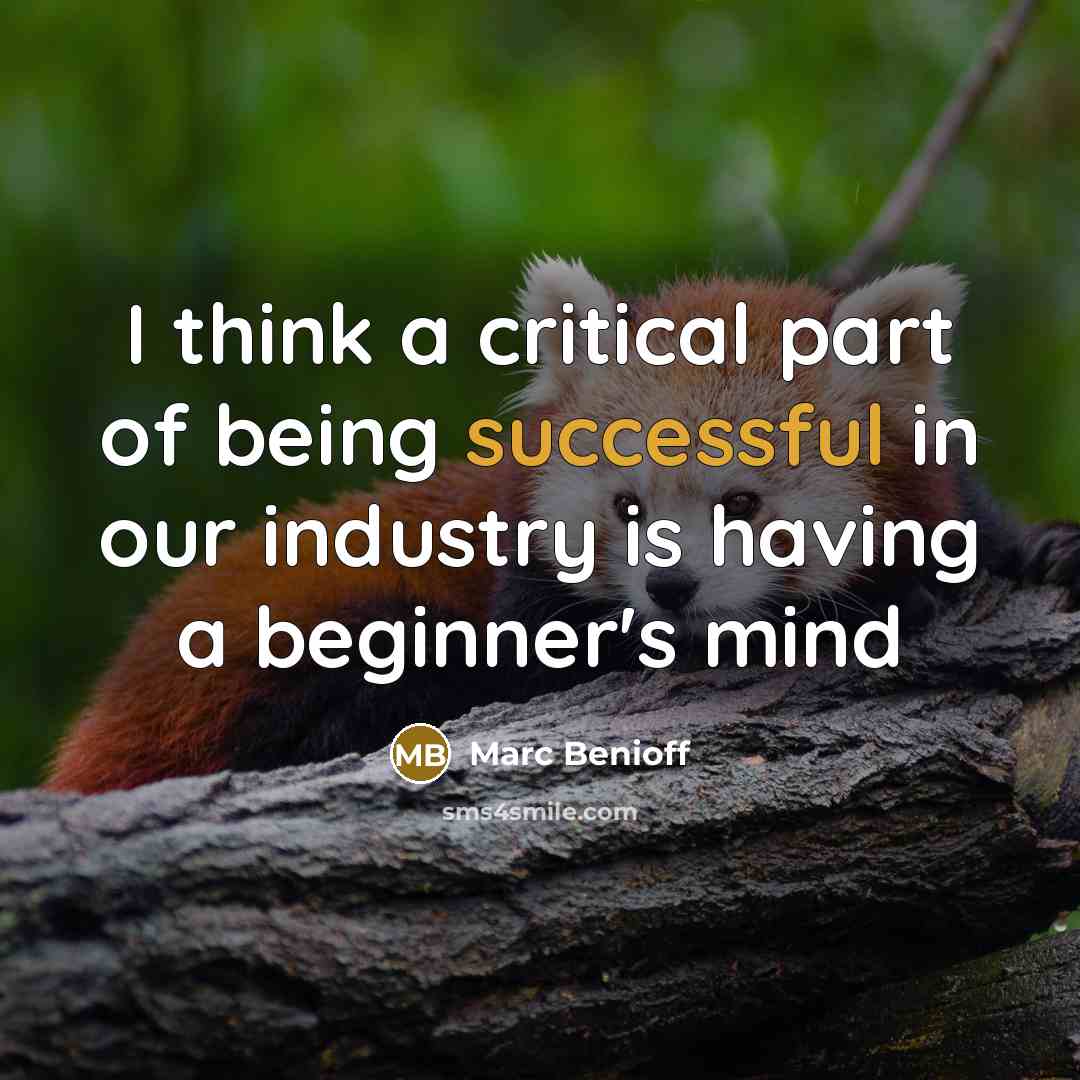 “I think a critical part of being successful in our…” quote by Marc Benioff