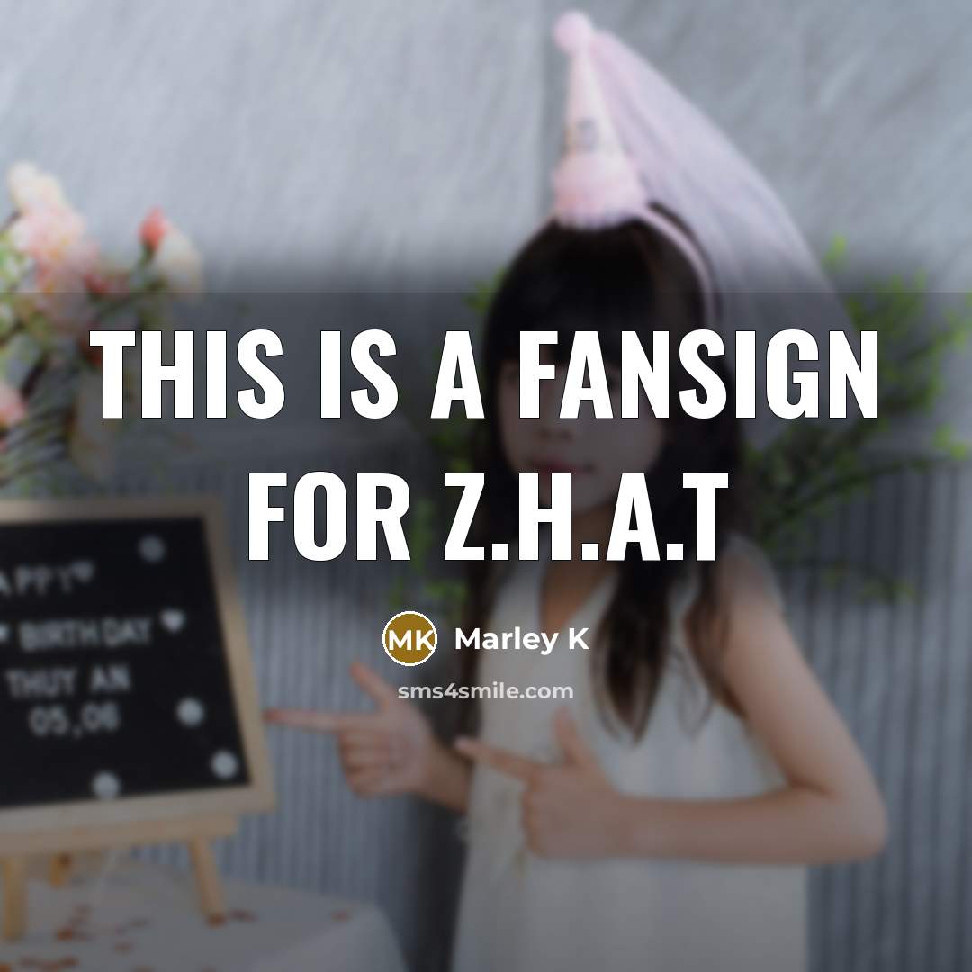 “This is a fansign for Z.H.A.T” quote by Marley K