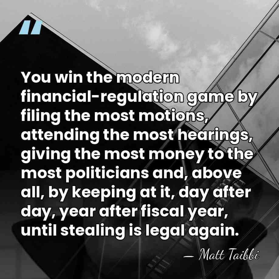 You win the modern financial-regulation game by filing the most motions, attending&hellip; - Matt Taibbi