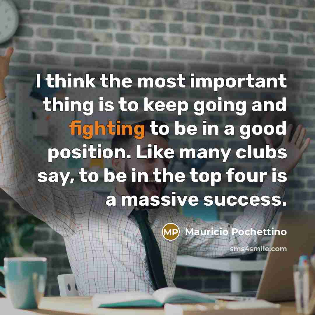 “I think the most important thing is to keep going…” quote by Mauricio Pochettino