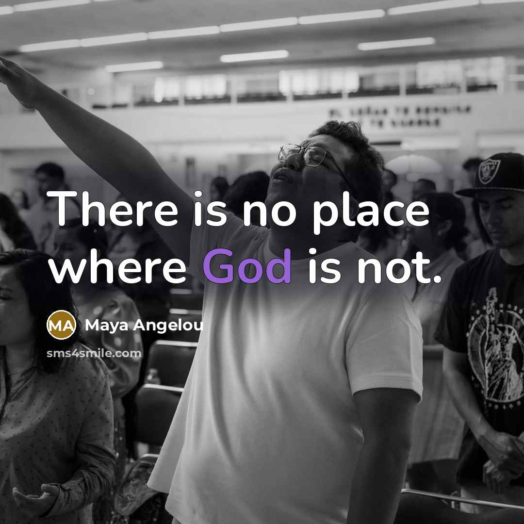 “There is no place where God is not.…” quote by Maya Angelou
