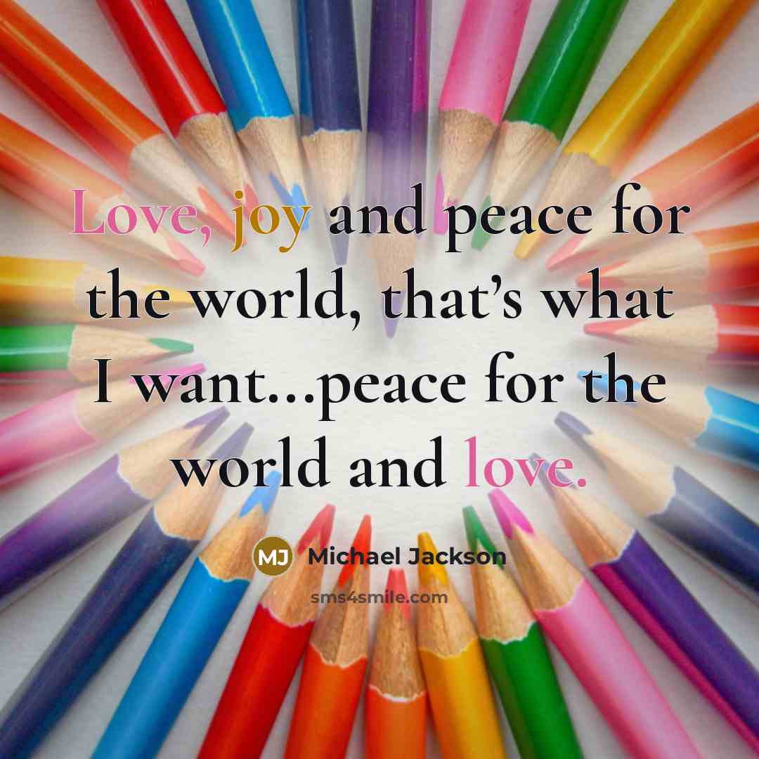 “Love, joy and peace for the world, that’s what I…” quote by Michael Jackson